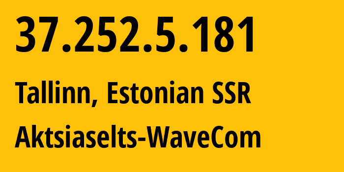 IP-адрес 37.252.5.181 (Таллин, Харьюмаа, Эстонская ССР) определить местоположение, координаты на карте, ISP провайдер AS34702 Aktsiaselts-WaveCom // кто провайдер айпи-адреса 37.252.5.181