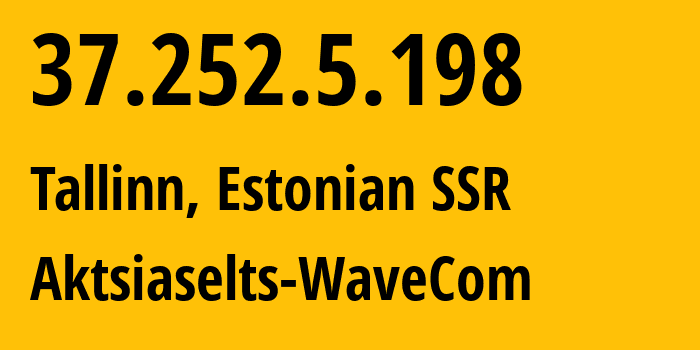 IP address 37.252.5.198 (Tallinn, Harjumaa, Estonian SSR) get location, coordinates on map, ISP provider AS34702 Aktsiaselts-WaveCom // who is provider of ip address 37.252.5.198, whose IP address