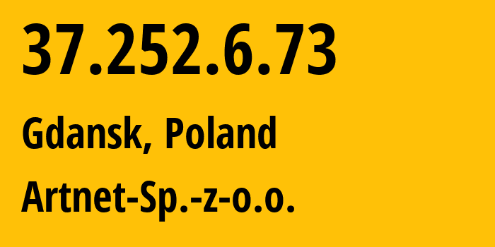 IP address 37.252.6.73 (Gdansk, Pomerania, Poland) get location, coordinates on map, ISP provider AS200088 Artnet-Sp.-z-o.o. // who is provider of ip address 37.252.6.73, whose IP address