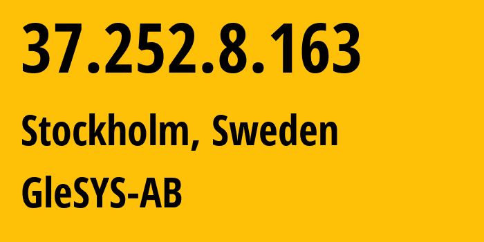 IP address 37.252.8.163 (Stockholm, Stockholm County, Sweden) get location, coordinates on map, ISP provider AS42708 GleSYS-AB // who is provider of ip address 37.252.8.163, whose IP address