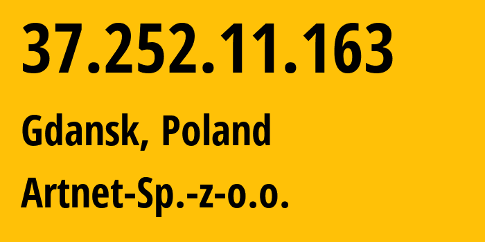 IP-адрес 37.252.11.163 (Гданьск, Поморское воеводство, Польша) определить местоположение, координаты на карте, ISP провайдер AS200088 Artnet-Sp.-z-o.o. // кто провайдер айпи-адреса 37.252.11.163