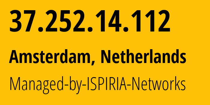 IP address 37.252.14.112 (Amsterdam, North Holland, Netherlands) get location, coordinates on map, ISP provider AS58061 Managed-by-ISPIRIA-Networks // who is provider of ip address 37.252.14.112, whose IP address