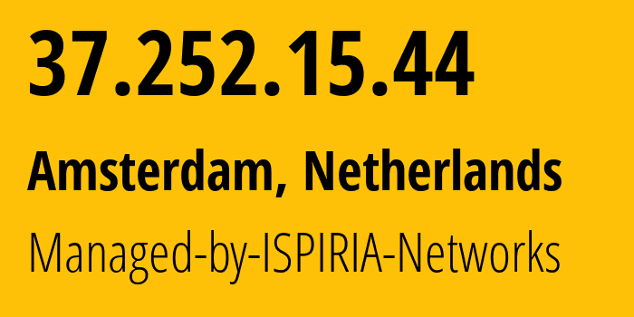 IP address 37.252.15.44 (Amsterdam, North Holland, Netherlands) get location, coordinates on map, ISP provider AS58061 Managed-by-ISPIRIA-Networks // who is provider of ip address 37.252.15.44, whose IP address