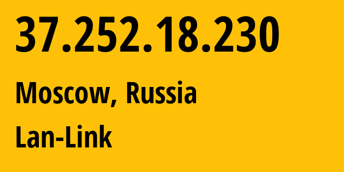 IP-адрес 37.252.18.230 (Москва, Москва, Россия) определить местоположение, координаты на карте, ISP провайдер AS58095 Lan-Link // кто провайдер айпи-адреса 37.252.18.230