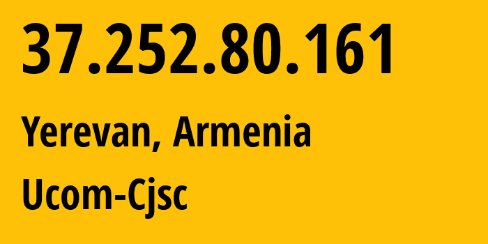 IP address 37.252.80.161 (Yerevan, Yerevan, Armenia) get location, coordinates on map, ISP provider AS44395 Ucom-Cjsc // who is provider of ip address 37.252.80.161, whose IP address