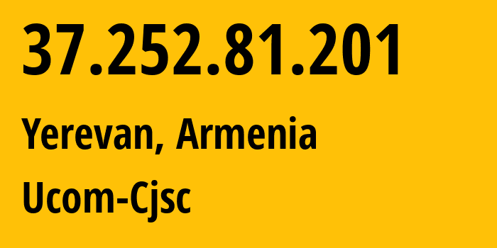 IP address 37.252.81.201 (Yerevan, Yerevan, Armenia) get location, coordinates on map, ISP provider AS44395 Ucom-Cjsc // who is provider of ip address 37.252.81.201, whose IP address