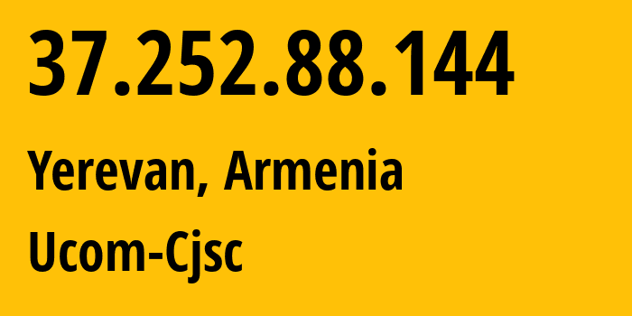 IP address 37.252.88.144 (Yerevan, Yerevan, Armenia) get location, coordinates on map, ISP provider AS44395 Ucom-Cjsc // who is provider of ip address 37.252.88.144, whose IP address