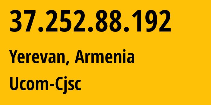 IP address 37.252.88.192 (Yerevan, Yerevan, Armenia) get location, coordinates on map, ISP provider AS44395 Ucom-Cjsc // who is provider of ip address 37.252.88.192, whose IP address