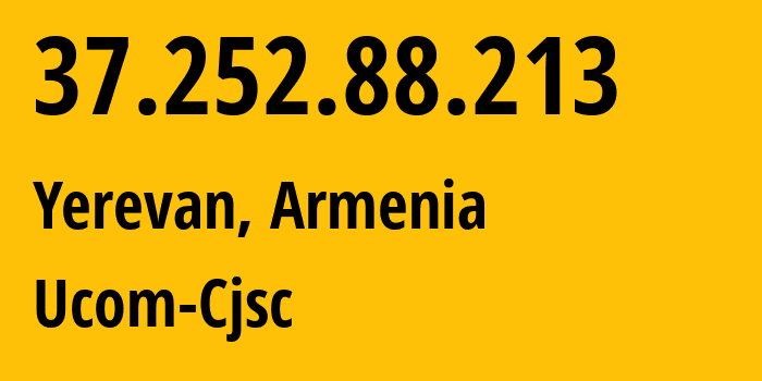 IP-адрес 37.252.88.213 (Ереван, Ереван, Армения) определить местоположение, координаты на карте, ISP провайдер AS44395 Ucom-Cjsc // кто провайдер айпи-адреса 37.252.88.213