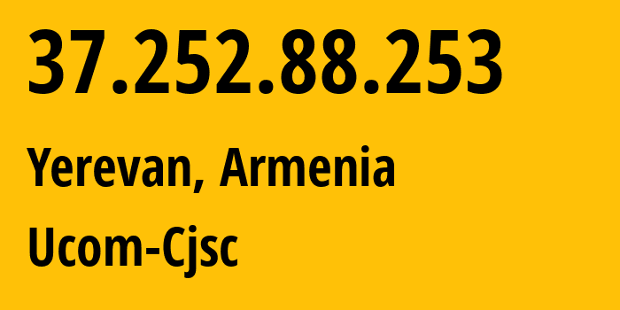 IP address 37.252.88.253 (Yerevan, Yerevan, Armenia) get location, coordinates on map, ISP provider AS44395 Ucom-Cjsc // who is provider of ip address 37.252.88.253, whose IP address