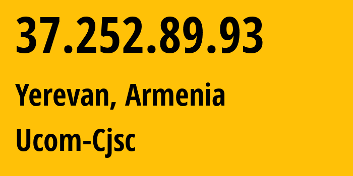 IP address 37.252.89.93 (Yerevan, Yerevan, Armenia) get location, coordinates on map, ISP provider AS44395 Ucom-Cjsc // who is provider of ip address 37.252.89.93, whose IP address