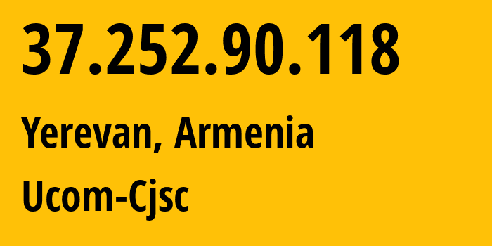 IP-адрес 37.252.90.118 (Ереван, Ереван, Армения) определить местоположение, координаты на карте, ISP провайдер AS44395 Ucom-Cjsc // кто провайдер айпи-адреса 37.252.90.118