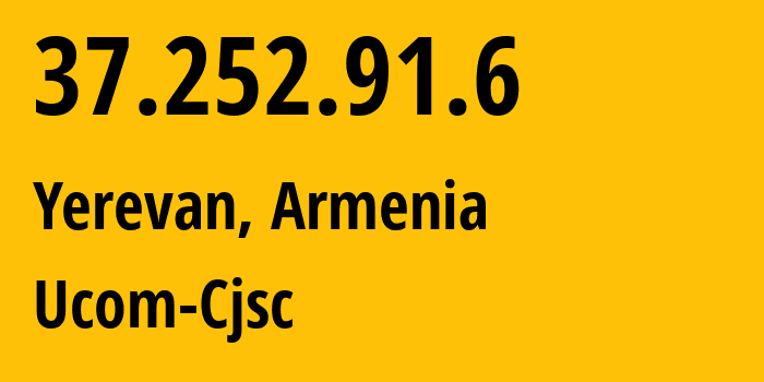 IP address 37.252.91.6 (Yerevan, Yerevan, Armenia) get location, coordinates on map, ISP provider AS44395 Ucom-Cjsc // who is provider of ip address 37.252.91.6, whose IP address