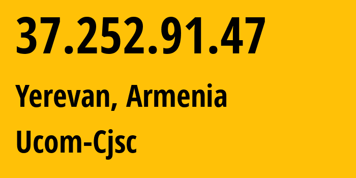 IP address 37.252.91.47 (Yerevan, Yerevan, Armenia) get location, coordinates on map, ISP provider AS44395 Ucom-Cjsc // who is provider of ip address 37.252.91.47, whose IP address