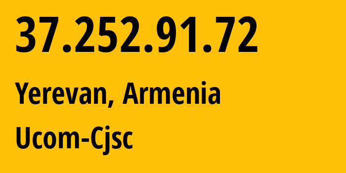 IP address 37.252.91.72 (Yerevan, Yerevan, Armenia) get location, coordinates on map, ISP provider AS44395 Ucom-Cjsc // who is provider of ip address 37.252.91.72, whose IP address