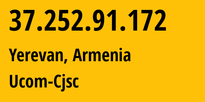 IP address 37.252.91.172 (Yerevan, Yerevan, Armenia) get location, coordinates on map, ISP provider AS44395 Ucom-Cjsc // who is provider of ip address 37.252.91.172, whose IP address