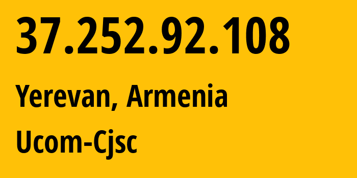 IP address 37.252.92.108 (Yerevan, Yerevan, Armenia) get location, coordinates on map, ISP provider AS44395 Ucom-Cjsc // who is provider of ip address 37.252.92.108, whose IP address