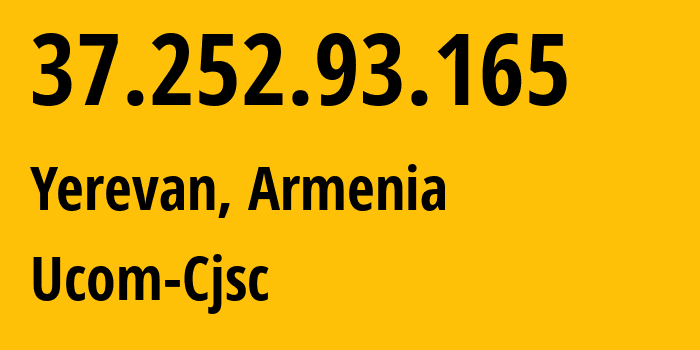IP address 37.252.93.165 (Yerevan, Yerevan, Armenia) get location, coordinates on map, ISP provider AS44395 Ucom-Cjsc // who is provider of ip address 37.252.93.165, whose IP address
