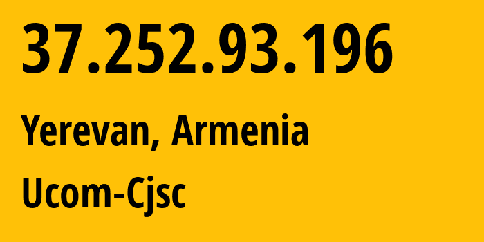 IP-адрес 37.252.93.196 (Ереван, Ереван, Армения) определить местоположение, координаты на карте, ISP провайдер AS44395 Ucom-Cjsc // кто провайдер айпи-адреса 37.252.93.196