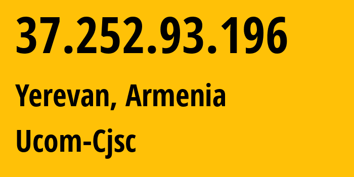 IP address 37.252.93.196 (Yerevan, Yerevan, Armenia) get location, coordinates on map, ISP provider AS44395 Ucom-Cjsc // who is provider of ip address 37.252.93.196, whose IP address