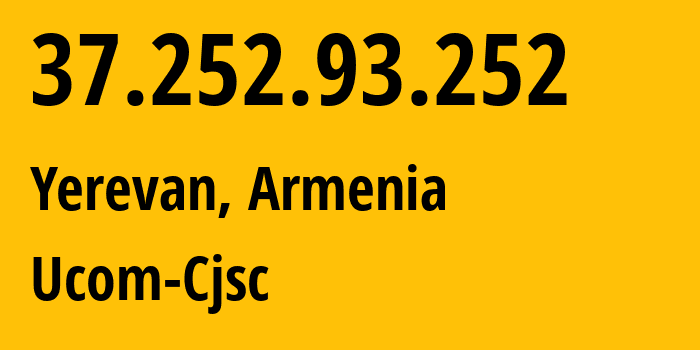 IP address 37.252.93.252 (Yerevan, Yerevan, Armenia) get location, coordinates on map, ISP provider AS44395 Ucom-Cjsc // who is provider of ip address 37.252.93.252, whose IP address