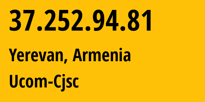 IP-адрес 37.252.94.81 (Ереван, Ереван, Армения) определить местоположение, координаты на карте, ISP провайдер AS44395 Ucom-Cjsc // кто провайдер айпи-адреса 37.252.94.81