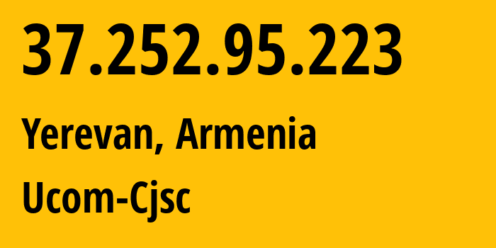 IP address 37.252.95.223 (Yerevan, Yerevan, Armenia) get location, coordinates on map, ISP provider AS44395 Ucom-Cjsc // who is provider of ip address 37.252.95.223, whose IP address