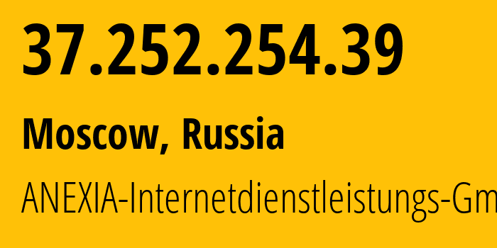 IP-адрес 37.252.254.39 (Москва, Москва, Россия) определить местоположение, координаты на карте, ISP провайдер AS42473 ANEXIA-Internetdienstleistungs-GmbH // кто провайдер айпи-адреса 37.252.254.39