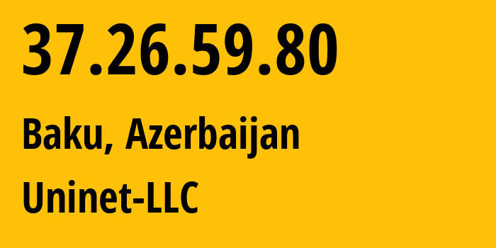 IP-адрес 37.26.59.80 (Баку, Baku City, Азербайджан) определить местоположение, координаты на карте, ISP провайдер AS39232 Uninet-LLC // кто провайдер айпи-адреса 37.26.59.80