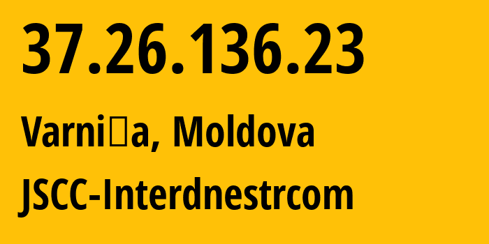 IP address 37.26.136.23 (Tiraspol, Administrative-Territorial Units of the Left Bank of the Dniester, Moldova) get location, coordinates on map, ISP provider AS1547 JSCC-Interdnestrcom // who is provider of ip address 37.26.136.23, whose IP address