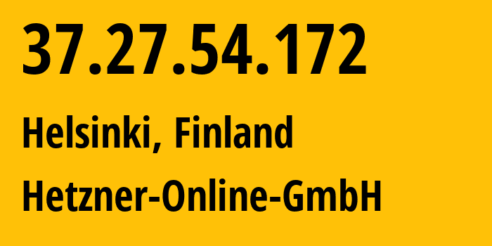 IP-адрес 37.27.54.172 (Хельсинки, Уусимаа, Финляндия) определить местоположение, координаты на карте, ISP провайдер AS24940 Hetzner-Online-GmbH // кто провайдер айпи-адреса 37.27.54.172