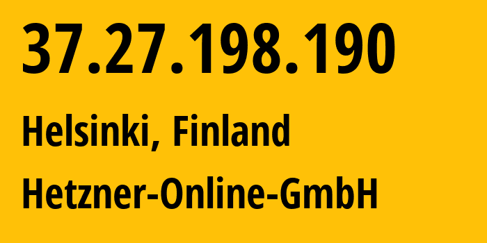 IP-адрес 37.27.198.190 (Хельсинки, Уусимаа, Финляндия) определить местоположение, координаты на карте, ISP провайдер AS24940 Hetzner-Online-GmbH // кто провайдер айпи-адреса 37.27.198.190