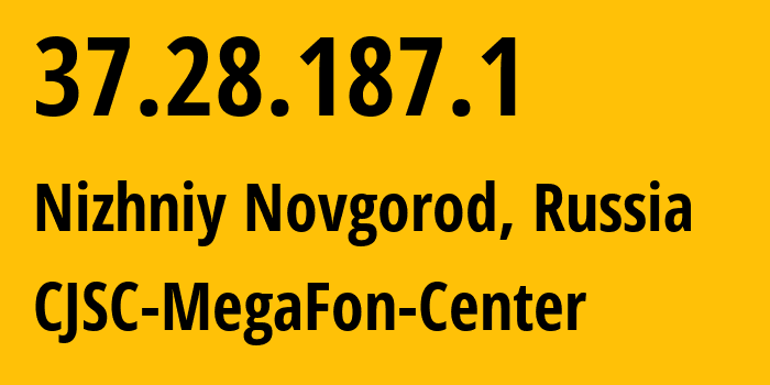 IP-адрес 37.28.187.1 (Нижний Новгород, Нижегородская Область, Россия) определить местоположение, координаты на карте, ISP провайдер AS31133 CJSC-MegaFon-Center // кто провайдер айпи-адреса 37.28.187.1