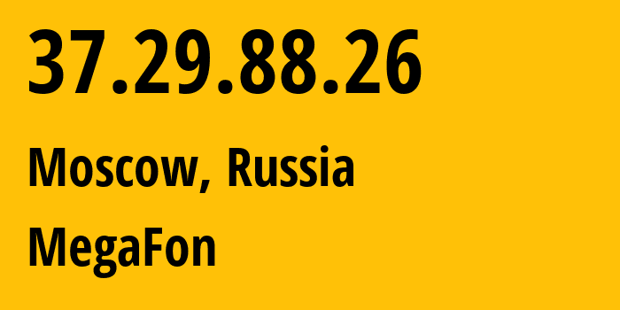 IP address 37.29.88.26 (Moscow, Moscow, Russia) get location, coordinates on map, ISP provider AS31133 MegaFon // who is provider of ip address 37.29.88.26, whose IP address