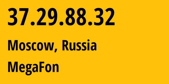 IP address 37.29.88.32 (Moscow, Moscow, Russia) get location, coordinates on map, ISP provider AS31133 MegaFon // who is provider of ip address 37.29.88.32, whose IP address