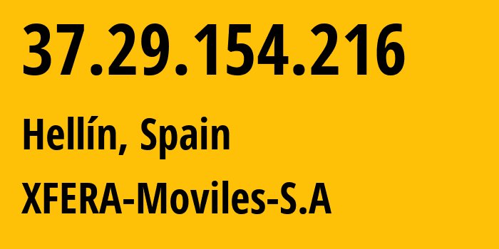 IP address 37.29.154.216 (Hellín, Castille-La Mancha, Spain) get location, coordinates on map, ISP provider AS15704 XFERA-Moviles-S.A // who is provider of ip address 37.29.154.216, whose IP address