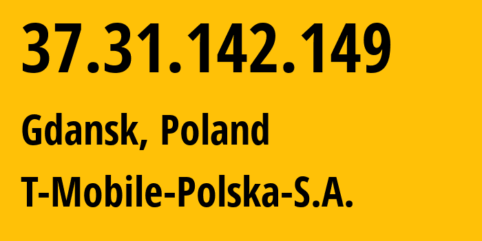 IP-адрес 37.31.142.149 (Гданьск, Поморское воеводство, Польша) определить местоположение, координаты на карте, ISP провайдер AS12912 T-Mobile-Polska-S.A. // кто провайдер айпи-адреса 37.31.142.149