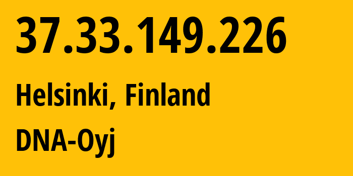 IP address 37.33.149.226 (Helsinki, Uusimaa, Finland) get location, coordinates on map, ISP provider AS16086 DNA-Oyj // who is provider of ip address 37.33.149.226, whose IP address