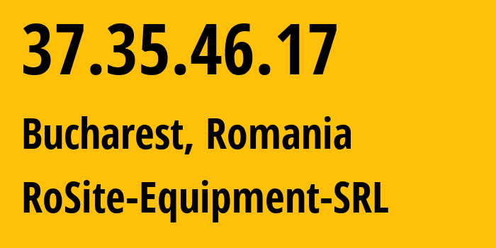 IP-адрес 37.35.46.17 (Бухарест, București, Румыния) определить местоположение, координаты на карте, ISP провайдер AS49687 RoSite-Equipment-SRL // кто провайдер айпи-адреса 37.35.46.17