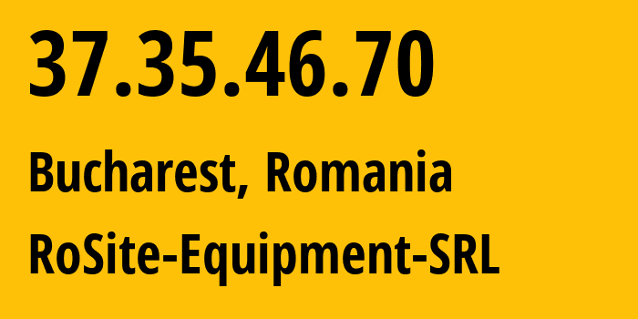 IP-адрес 37.35.46.70 (Бухарест, București, Румыния) определить местоположение, координаты на карте, ISP провайдер AS49687 RoSite-Equipment-SRL // кто провайдер айпи-адреса 37.35.46.70