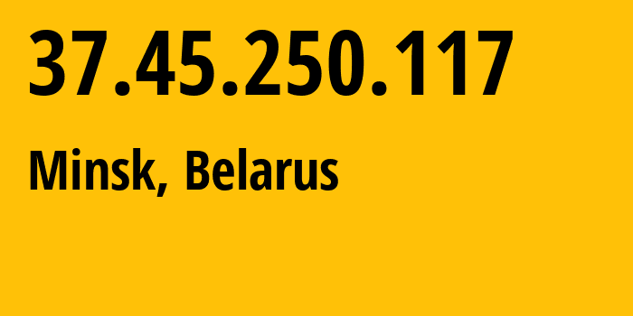 IP-адрес 37.45.250.117 (Минск, Минск, Беларусь) определить местоположение, координаты на карте, ISP провайдер AS6697 Republican-Unitary-Telecommunication-Enterprise-Beltelecom // кто провайдер айпи-адреса 37.45.250.117