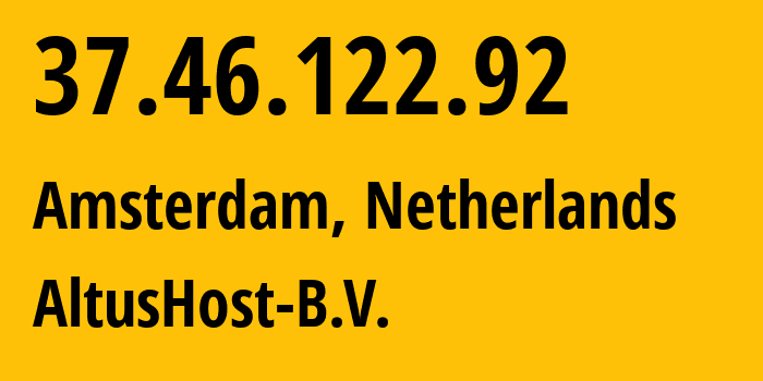 IP-адрес 37.46.122.92 (Амстердам, Северная Голландия, Нидерланды) определить местоположение, координаты на карте, ISP провайдер AS51430 AltusHost-B.V. // кто провайдер айпи-адреса 37.46.122.92