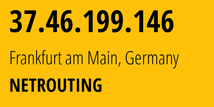 IP-адрес 37.46.199.146 (Франкфурт, Гессен, Германия) определить местоположение, координаты на карте, ISP провайдер AS6206 NETROUTING // кто провайдер айпи-адреса 37.46.199.146