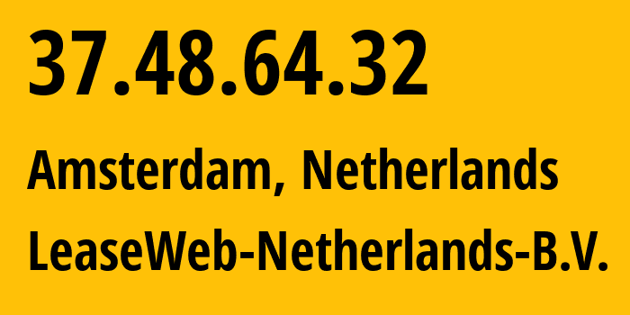 IP address 37.48.64.32 (Amsterdam, North Holland, Netherlands) get location, coordinates on map, ISP provider AS60781 LeaseWeb-Netherlands-B.V. // who is provider of ip address 37.48.64.32, whose IP address