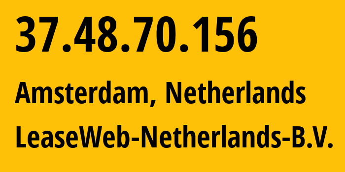 IP address 37.48.70.156 (Amsterdam, North Holland, Netherlands) get location, coordinates on map, ISP provider AS60781 LeaseWeb-Netherlands-B.V. // who is provider of ip address 37.48.70.156, whose IP address