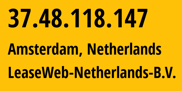 IP-адрес 37.48.118.147 (Амстердам, Северная Голландия, Нидерланды) определить местоположение, координаты на карте, ISP провайдер AS60781 LeaseWeb-Netherlands-B.V. // кто провайдер айпи-адреса 37.48.118.147