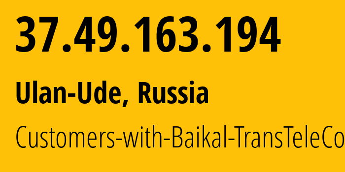 IP address 37.49.163.194 (Ulan-Ude, Buryatiya Republic, Russia) get location, coordinates on map, ISP provider AS12688 Customers-with-Baikal-TransTeleCom // who is provider of ip address 37.49.163.194, whose IP address