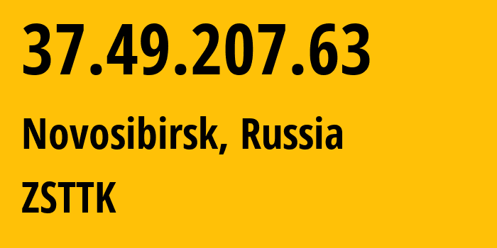 IP address 37.49.207.63 (Novosibirsk, Novosibirsk Oblast, Russia) get location, coordinates on map, ISP provider AS15774 ZSTTK // who is provider of ip address 37.49.207.63, whose IP address