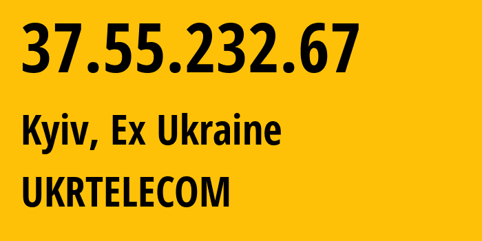 IP address 37.55.232.67 (Kyiv, Kyiv City, Ex Ukraine) get location, coordinates on map, ISP provider AS6849 UKRTELECOM // who is provider of ip address 37.55.232.67, whose IP address