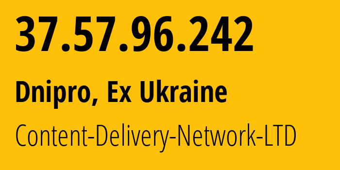 IP address 37.57.96.242 (Dnipro, Dnipropetrovsk Oblast, Ex Ukraine) get location, coordinates on map, ISP provider AS13188 Content-Delivery-Network-LTD // who is provider of ip address 37.57.96.242, whose IP address